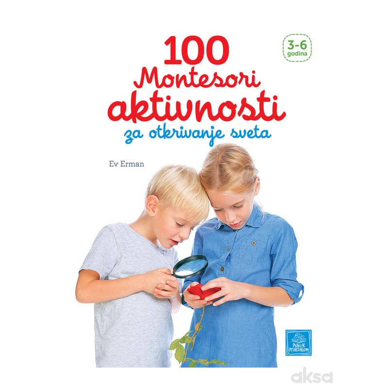 Publik,100Montesori aktivnosti za otkrivanje sveta
